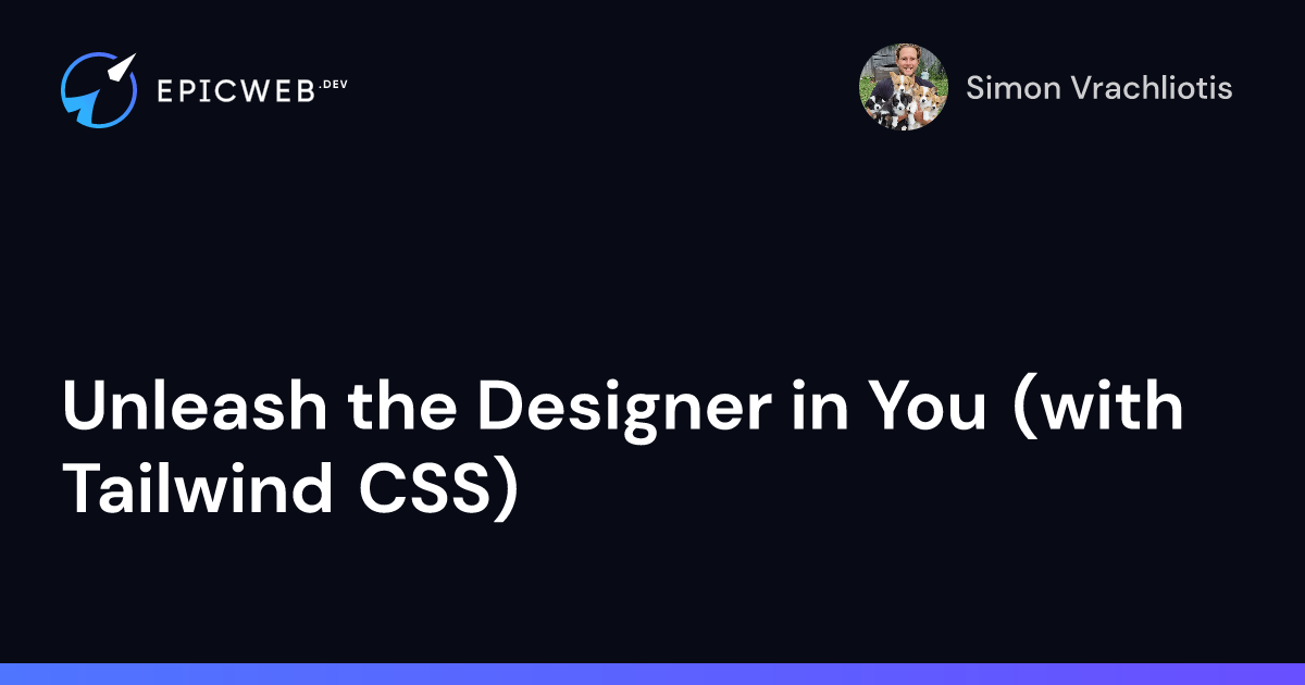 Unleash the Designer in You (with Tailwind CSS) | Epic Web Dev