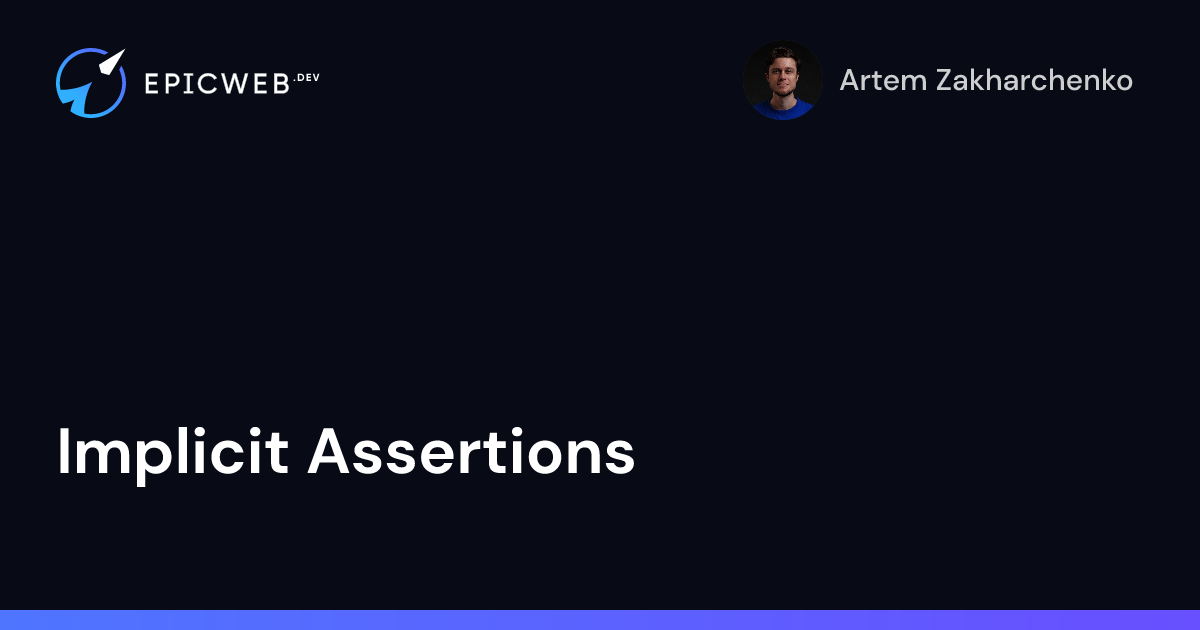 Implicit Assertions | Epic Web Dev
