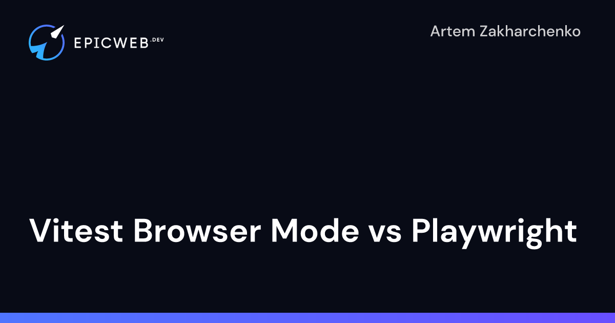 Vitest Browser Mode vs Playwright