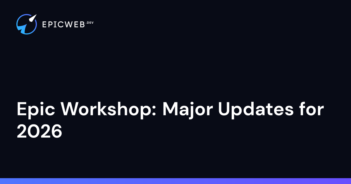 Epic Workshop: Major Updates for 2026 | Epic Web Dev