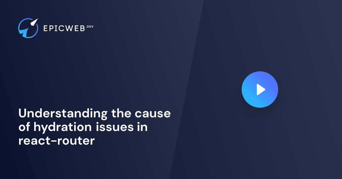 Understanding the cause of hydration issues in react-router | Epic Web Dev